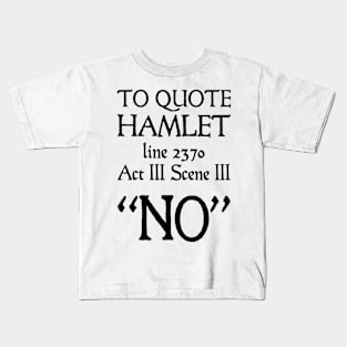 Hamlet Quote "No" Kids T-Shirt